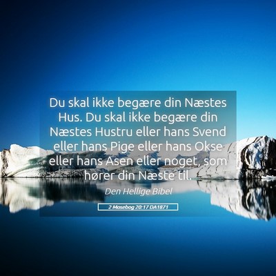 Picture 05 - 2 Mosebog 20:17 DA1871 - Du skal ikke begære din Næstes Hus. Du skal - Bible Verse Picture