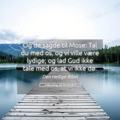 Picture 05 - 2 Mosebog 20:19 DA1871 - Og de sagde til Mose: Tal du med os, og vi ville - Bible Verse Picture