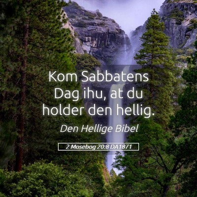 Picture 05 - 2 Mosebog 20:8 DA1871 - Kom Sabbatens Dag ihu, at du holder den - Bible Verse Picture