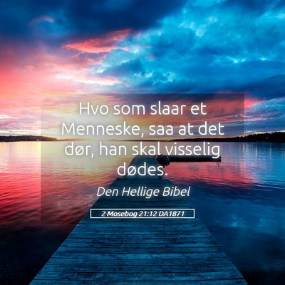 Picture 05 - 2 Mosebog 21:12 DA1871 - Hvo som slaar et Menneske, saa at det dør, han - Bible Verse Picture
