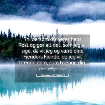 Picture 05 - 2 Mosebog 23:22 DA1871 - Thi dersom du hører hans Røst og gør alt det, - Bible Verse Picture