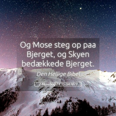 Picture 05 - 2 Mosebog 24:15 DA1871 - Og Mose steg op paa Bjerget, og Skyen bedækkede - Bible Verse Picture