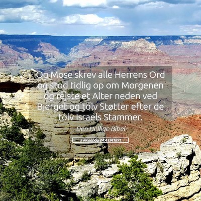 Picture 05 - 2 Mosebog 24:4 DA1871 - Og Mose skrev alle Herrens Ord og stod tidlig op - Bible Verse Picture
