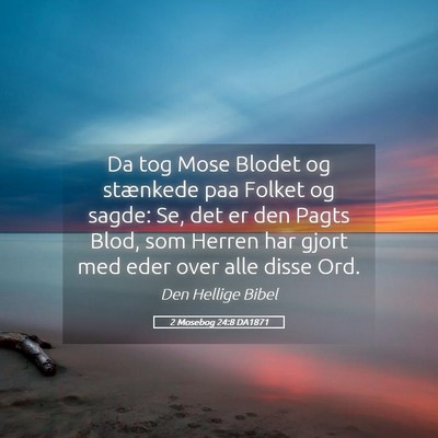 Picture 05 - 2 Mosebog 24:8 DA1871 - Da tog Mose Blodet og stænkede paa Folket og - Bible Verse Picture