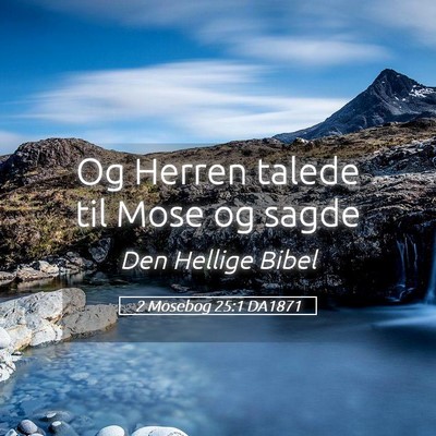 Picture 05 - 2 Mosebog 25:1 DA1871 - Og Herren talede til Mose og - Bible Verse Picture