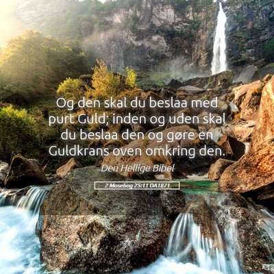 Picture 05 - 2 Mosebog 25:11 DA1871 - Og den skal du beslaa med purt Guld; inden og - Bible Verse Picture