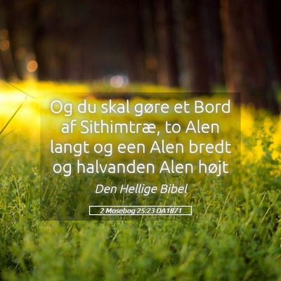 Picture 05 - 2 Mosebog 25:23 DA1871 - Og du skal gøre et Bord af Sithimtræ, to Alen - Bible Verse Picture