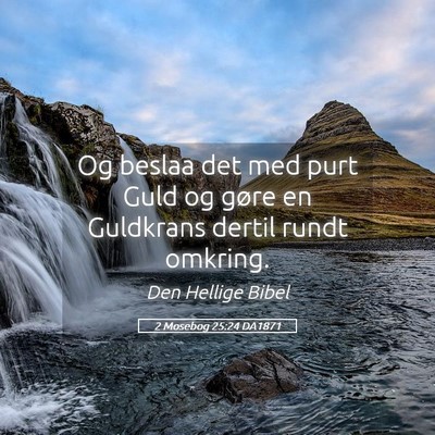 Picture 05 - 2 Mosebog 25:24 DA1871 - Og beslaa det med purt Guld og gøre en Guldkrans - Bible Verse Picture