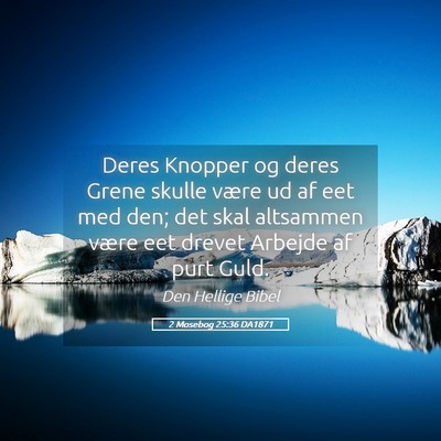 Picture 05 - 2 Mosebog 25:36 DA1871 - Deres Knopper og deres Grene skulle være ud af - Bible Verse Picture