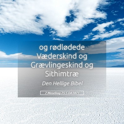 Picture 05 - 2 Mosebog 25:5 DA1871 - og rødlødede Væderskind og Grævlingeskind og - Bible Verse Picture