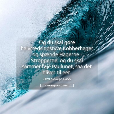 Picture 05 - 2 Mosebog 26:11 DA1871 - Og du skal gøre halvtredsindstyve Kobberhager og - Bible Verse Picture