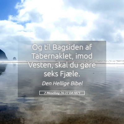 Picture 05 - 2 Mosebog 26:22 DA1871 - Og til Bagsiden af Tabernaklet, imod Vesten, skal - Bible Verse Picture