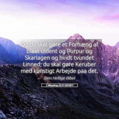 Picture 05 - 2 Mosebog 26:31 DA1871 - Og du skal gøre et Forhæng af blaat uldent og - Bible Verse Picture