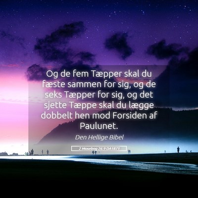 Picture 05 - 2 Mosebog 26:9 DA1871 - Og de fem Tæpper skal du fæste sammen for sig, - Bible Verse Picture
