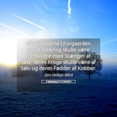 Picture 05 - 2 Mosebog 27:17 DA1871 - Alle Støtterne i Forgaarden rundt omkring skulle - Bible Verse Picture