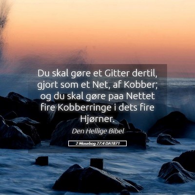 Picture 05 - 2 Mosebog 27:4 DA1871 - Du skal gøre et Gitter dertil, gjort som et Net, - Bible Verse Picture