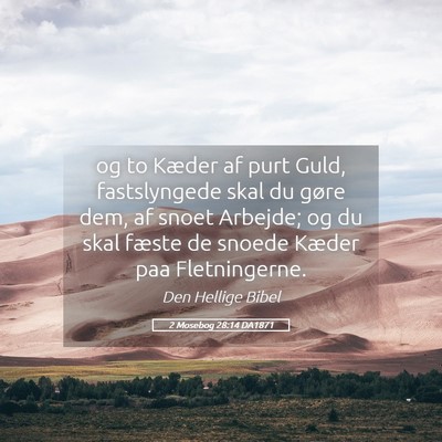 Picture 05 - 2 Mosebog 28:14 DA1871 - og to Kæder af purt Guld, fastslyngede skal du - Bible Verse Picture