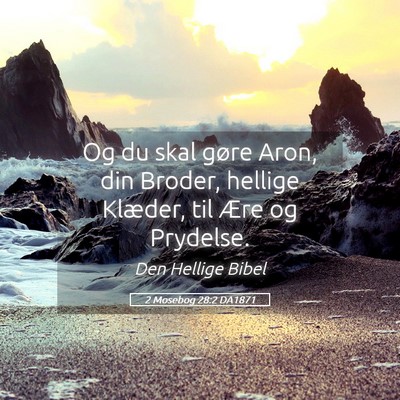 Picture 05 - 2 Mosebog 28:2 DA1871 - Og du skal gøre Aron, din Broder, hellige - Bible Verse Picture