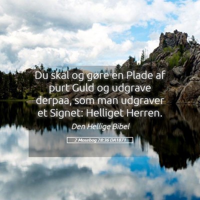 Picture 05 - 2 Mosebog 28:36 DA1871 - Du skal og gøre en Plade af purt Guld og udgrave - Bible Verse Picture