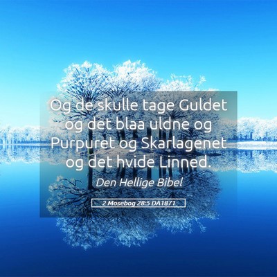 Picture 05 - 2 Mosebog 28:5 DA1871 - Og de skulle tage Guldet og det blaa uldne og - Bible Verse Picture