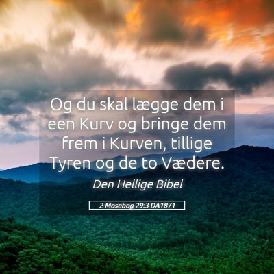 Picture 05 - 2 Mosebog 29:3 DA1871 - Og du skal lægge dem i een Kurv og bringe dem - Bible Verse Picture