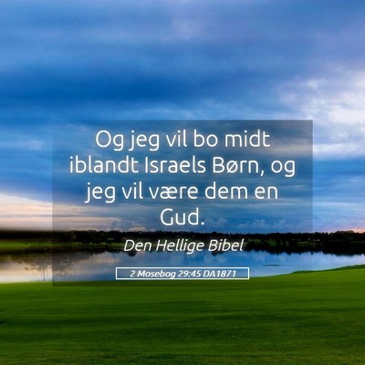 Picture 05 - 2 Mosebog 29:45 DA1871 - Og jeg vil bo midt iblandt Israels Børn, og jeg - Bible Verse Picture