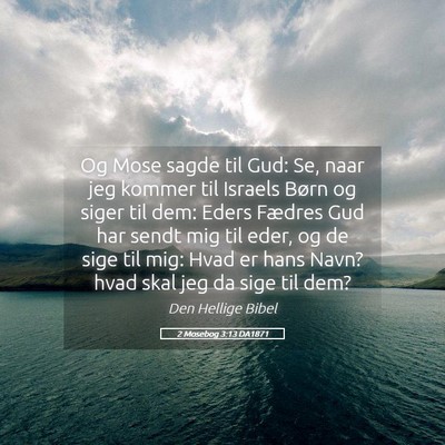 Picture 05 - 2 Mosebog 3:13 DA1871 - Og Mose sagde til Gud: Se, naar jeg kommer til - Bible Verse Picture