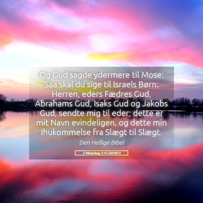 Picture 05 - 2 Mosebog 3:15 DA1871 - Og Gud sagde ydermere til Mose: Saa skal du sige - Bible Verse Picture