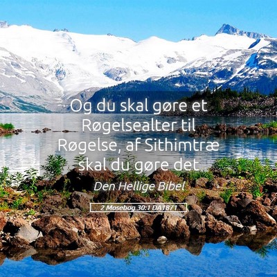 Picture 05 - 2 Mosebog 30:1 DA1871 - Og du skal gøre et Røgelsealter til Røgelse, - Bible Verse Picture