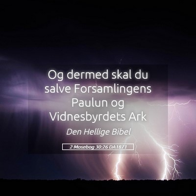 Picture 05 - 2 Mosebog 30:26 DA1871 - Og dermed skal du salve Forsamlingens Paulun og - Bible Verse Picture