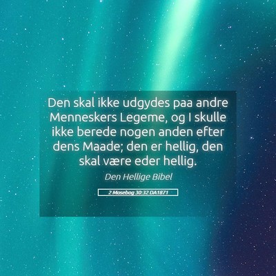Picture 05 - 2 Mosebog 30:32 DA1871 - Den skal ikke udgydes paa andre Menneskers - Bible Verse Picture