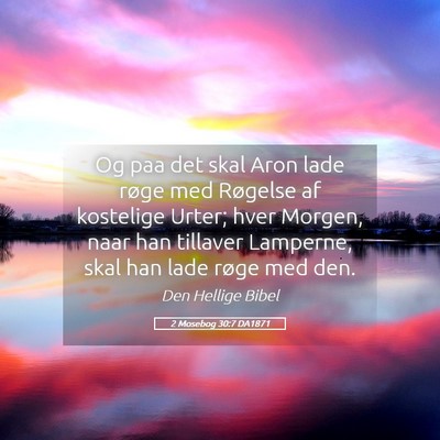 Picture 05 - 2 Mosebog 30:7 DA1871 - Og paa det skal Aron lade røge med Røgelse af - Bible Verse Picture