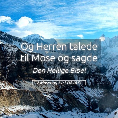 Picture 05 - 2 Mosebog 31:1 DA1871 - Og Herren talede til Mose og - Bible Verse Picture