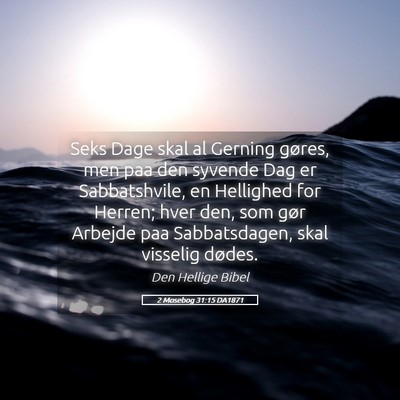 Picture 05 - 2 Mosebog 31:15 DA1871 - Seks Dage skal al Gerning gøres, men paa den - Bible Verse Picture