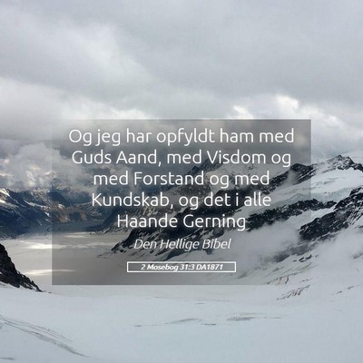 Picture 05 - 2 Mosebog 31:3 DA1871 - Og jeg har opfyldt ham med Guds Aand, med Visdom - Bible Verse Picture