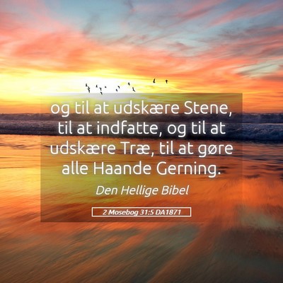 Picture 05 - 2 Mosebog 31:5 DA1871 - og til at udskære Stene, til at indfatte, og til - Bible Verse Picture