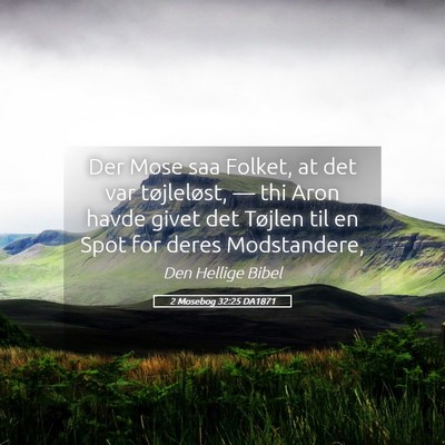 Picture 05 - 2 Mosebog 32:25 DA1871 - Der Mose saa Folket, at det var tøjleløst, — - Bible Verse Picture