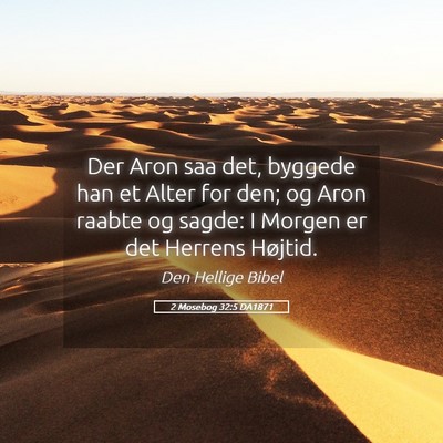 Picture 05 - 2 Mosebog 32:5 DA1871 - Der Aron saa det, byggede han et Alter for den; - Bible Verse Picture