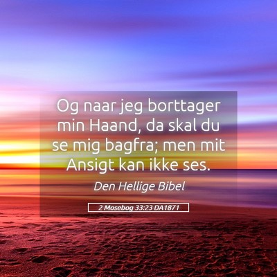 Picture 05 - 2 Mosebog 33:23 DA1871 - Og naar jeg borttager min Haand, da skal du se - Bible Verse Picture