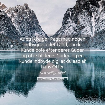 Picture 05 - 2 Mosebog 34:15 DA1871 - At du ikke gør Pagt med nogen Indbygger i det - Bible Verse Picture