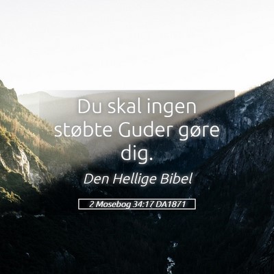 Picture 05 - 2 Mosebog 34:17 DA1871 - Du skal ingen støbte Guder gøre - Bible Verse Picture