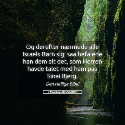 Picture 05 - 2 Mosebog 34:32 DA1871 - Og derefter nærmede alle Israels Børn sig; saa - Bible Verse Picture