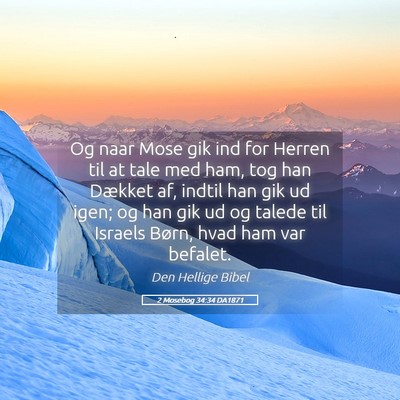Picture 05 - 2 Mosebog 34:34 DA1871 - Og naar Mose gik ind for Herren til at tale med - Bible Verse Picture