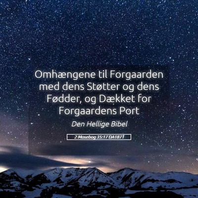 Picture 05 - 2 Mosebog 35:17 DA1871 - Omhængene til Forgaarden med dens Støtter og - Bible Verse Picture