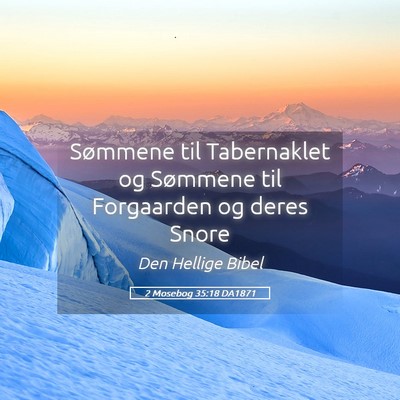 Picture 05 - 2 Mosebog 35:18 DA1871 - Sømmene til Tabernaklet og Sømmene til - Bible Verse Picture