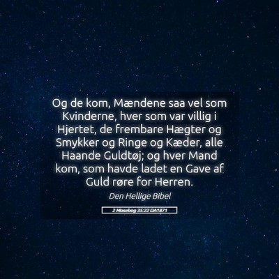 Picture 05 - 2 Mosebog 35:22 DA1871 - Og de kom, Mændene saa vel som Kvinderne, hver - Bible Verse Picture