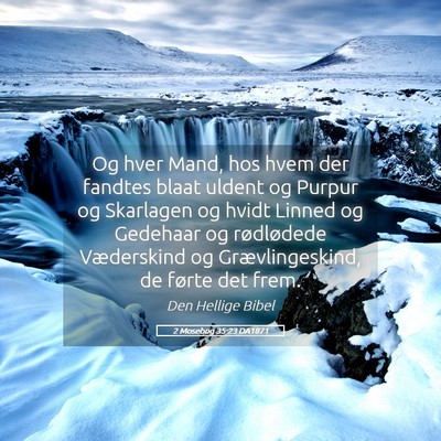 Picture 05 - 2 Mosebog 35:23 DA1871 - Og hver Mand, hos hvem der fandtes blaat uldent - Bible Verse Picture