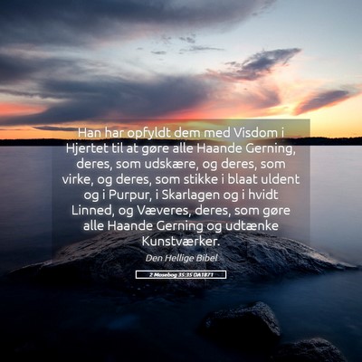 Picture 05 - 2 Mosebog 35:35 DA1871 - Han har opfyldt dem med Visdom i Hjertet til at - Bible Verse Picture