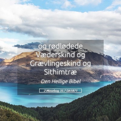Picture 05 - 2 Mosebog 35:7 DA1871 - og rødlødede Væderskind og Grævlingeskind og - Bible Verse Picture