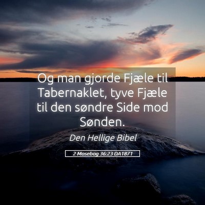 Picture 05 - 2 Mosebog 36:23 DA1871 - Og man gjorde Fjæle til Tabernaklet, tyve Fjæle - Bible Verse Picture